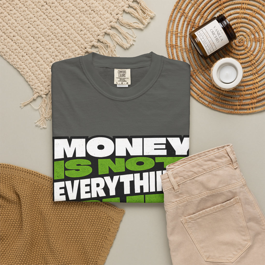 Money Is Not Everything But Everything Needs Money T-Shirt