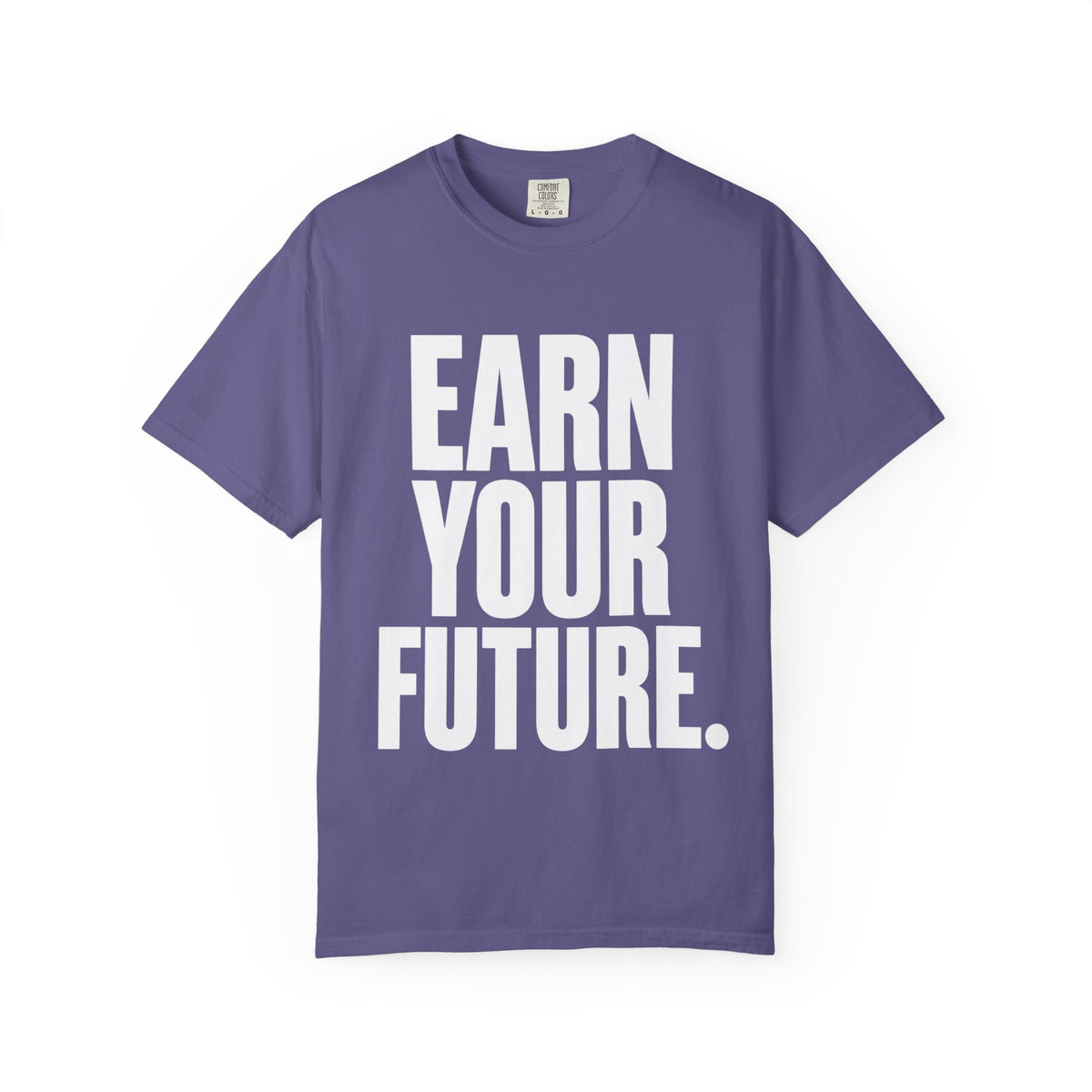 Earn Your Future T-Shirt — Motivational Graphic Tee for Goal-Getters