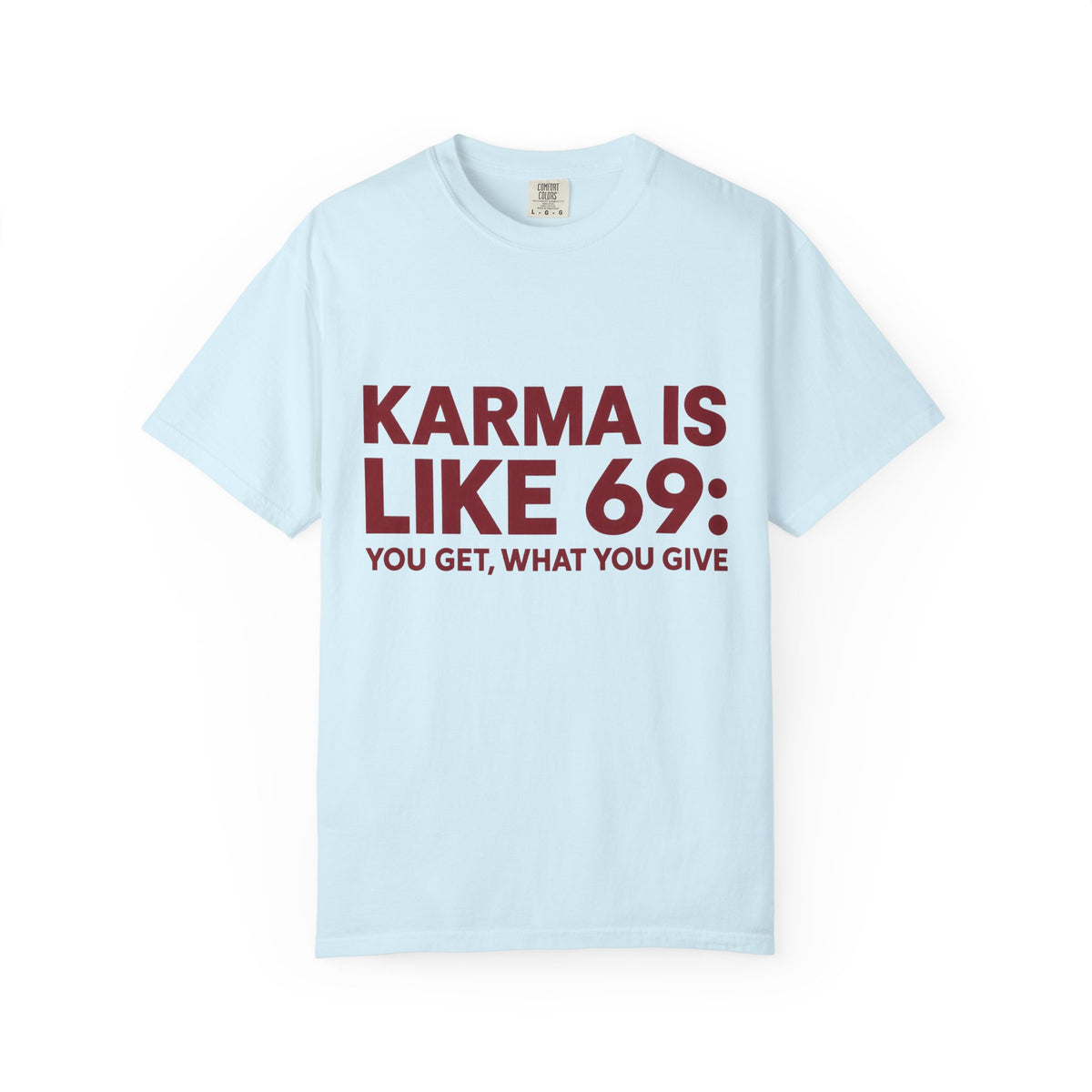 Karma Is Like 69 Tee — Funny Graphic Cotton T-Shirt