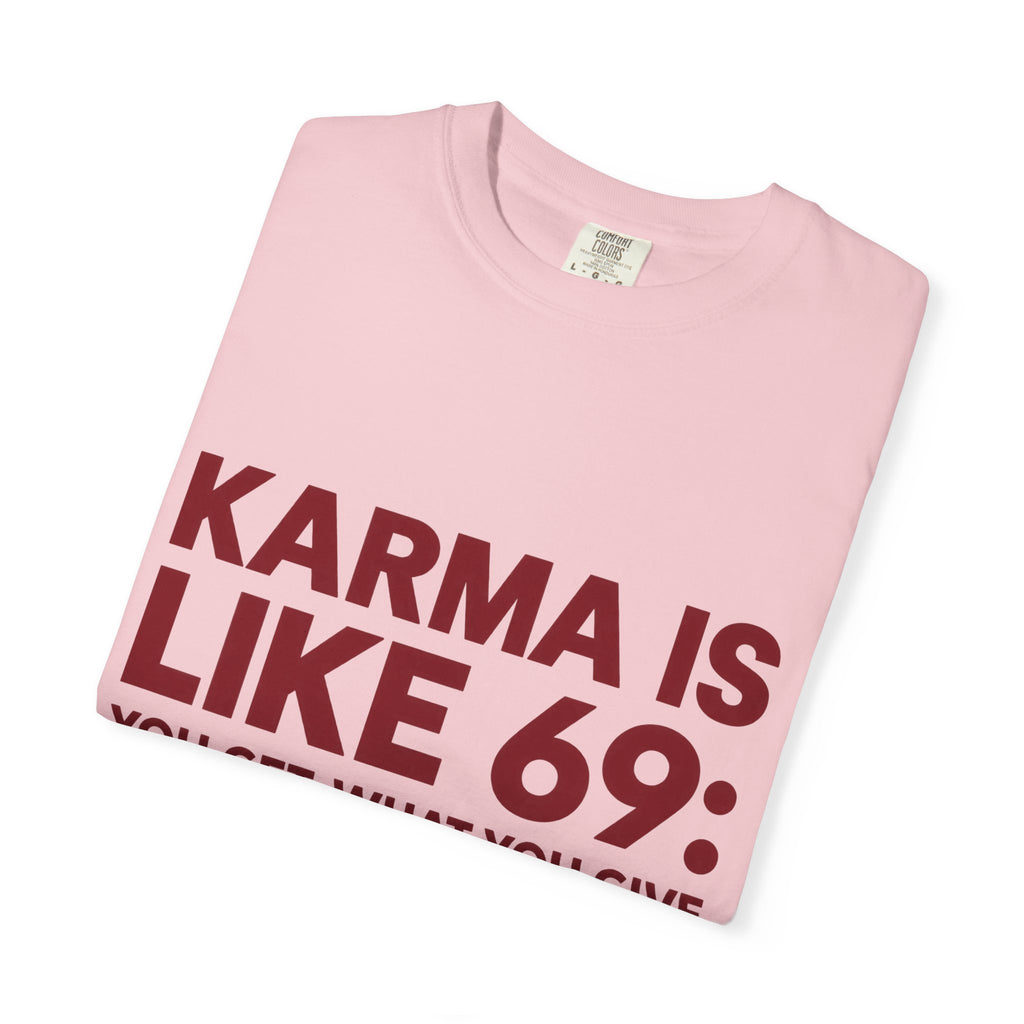 Karma Is Like 69 Tee — Funny Graphic Cotton T-Shirt